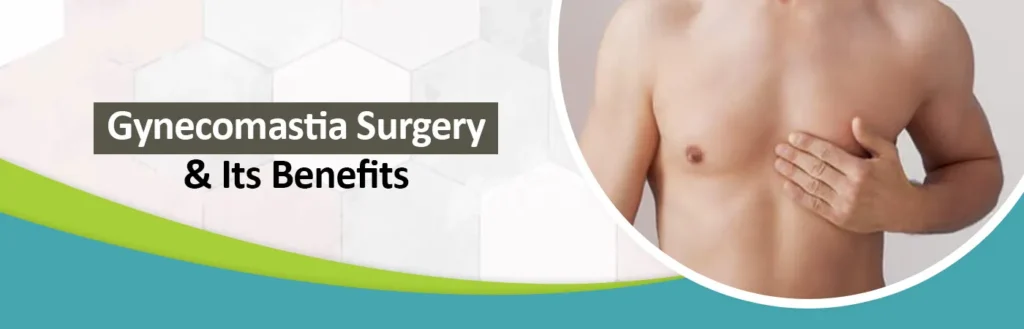 Gynecomastia Surgery And Its Benefits