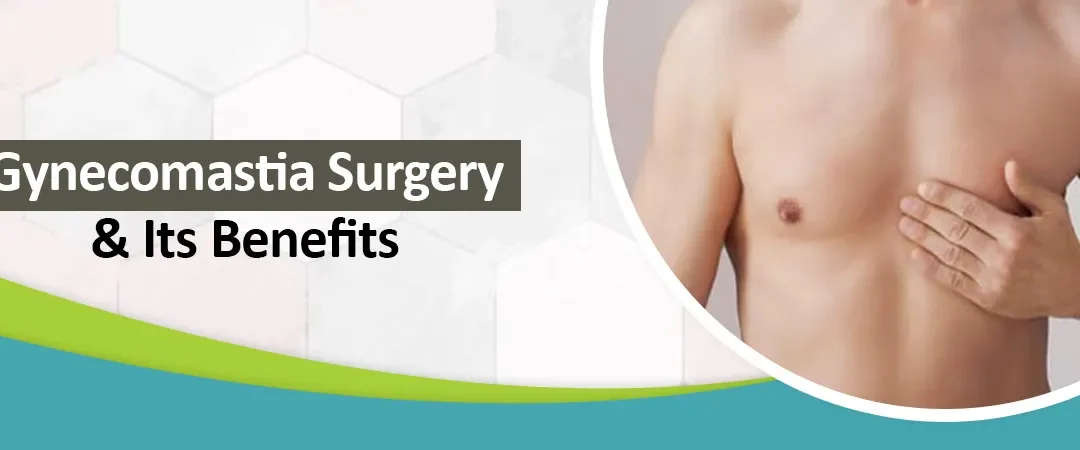 Gynecomastia Surgery And Its Benefits