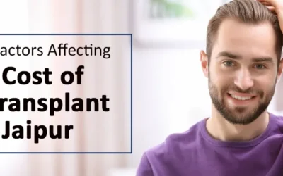 5 Major Factors Affecting the Cost of Hair Transplant in Jaipur