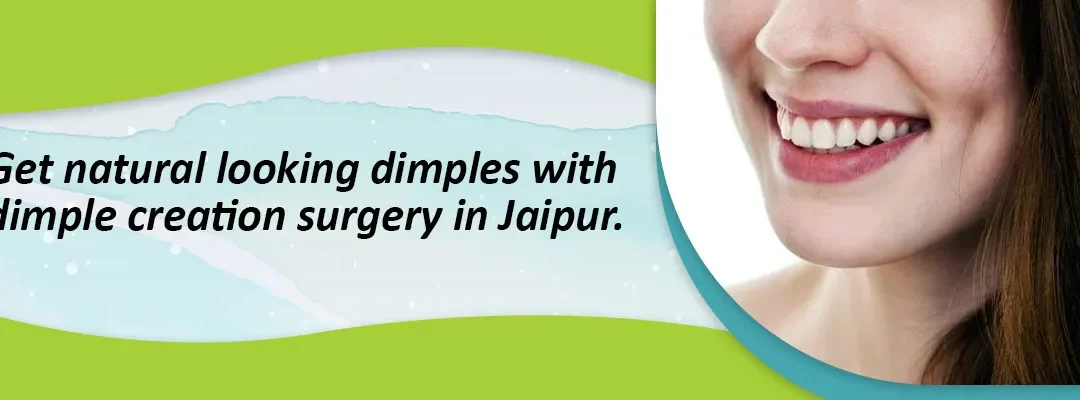 Get Natural Looking Dimples with Dimple Creation Surgery in Jaipur