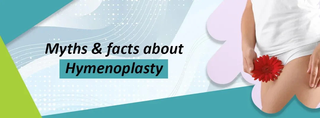 Top 12 Myths and Facts About Hymenoplasty