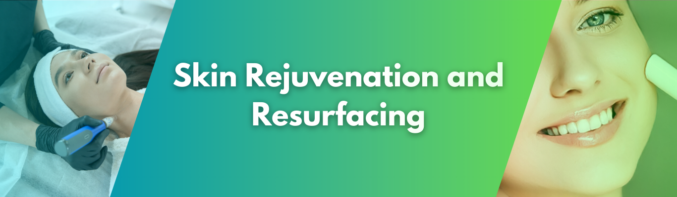 Skin Rejuvenation and Resurfacing