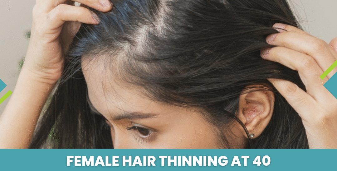 Female Hair Thinning at 40: Causes, Myths, and Expert Solutions